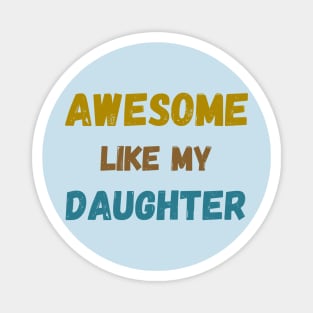 Awesome like my daughter tie bye vintage father's day t-shirt Magnet